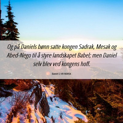Picture 06 - Daniel 2:49 NORSK - Og på Daniels bønn satte kongen Sadrak, Mesak - Bible Verse Picture