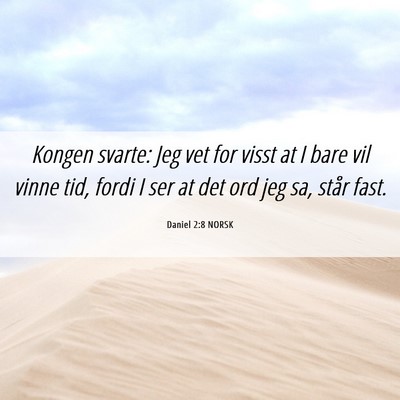 Picture 06 - Daniel 2:8 NORSK - Kongen svarte: Jeg vet for visst at I bare vil - Bible Verse Picture