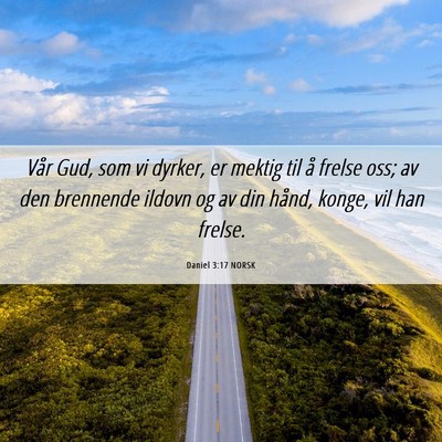 Picture 06 - Daniel 3:17 NORSK - Vår Gud, som vi dyrker, er mektig til å frelse - Bible Verse Picture