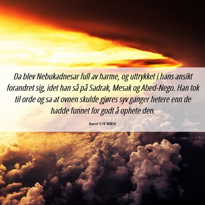 Picture 06 - Daniel 3:19 NORSK - Da blev Nebukadnesar full av harme, og uttrykket - Bible Verse Picture
