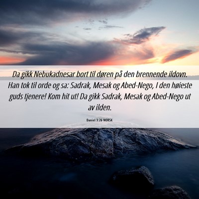 Picture 06 - Daniel 3:26 NORSK - Da gikk Nebukadnesar bort til døren på den - Bible Verse Picture