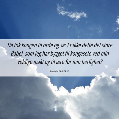 Picture 06 - Daniel 4:30 NORSK - Da tok kongen til orde og sa: Er ikke dette det - Bible Verse Picture