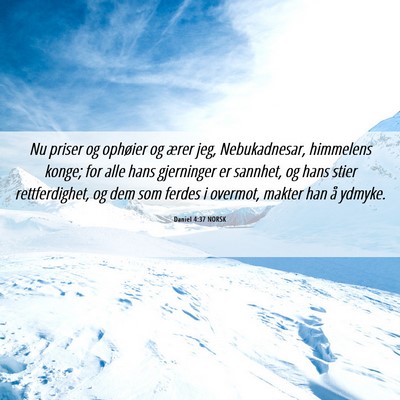 Picture 06 - Daniel 4:37 NORSK - Nu priser og ophøier og ærer jeg, Nebukadnesar, - Bible Verse Picture