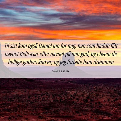 Picture 06 - Daniel 4:8 NORSK - Til sist kom også Daniel inn for mig, han som - Bible Verse Picture