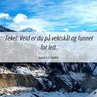 Picture 06 - Daniel 5:27 NORSK - Tekel: Veid er du på vektskål og funnet for - Bible Verse Picture