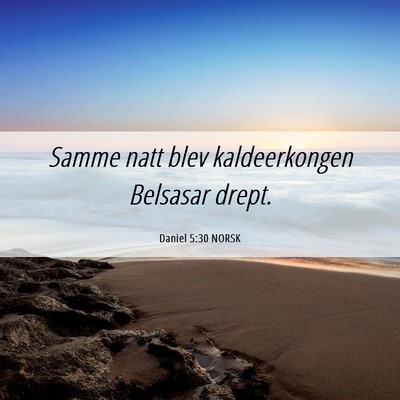 Picture 06 - Daniel 5:30 NORSK - Samme natt blev kaldeerkongen Belsasar - Bible Verse Picture
