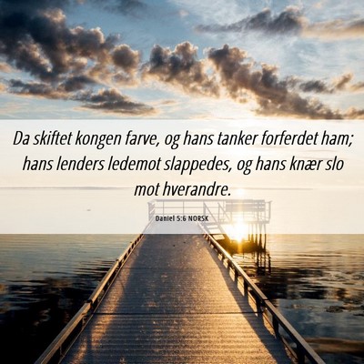 Picture 06 - Daniel 5:6 NORSK - Da skiftet kongen farve, og hans tanker forferdet - Bible Verse Picture