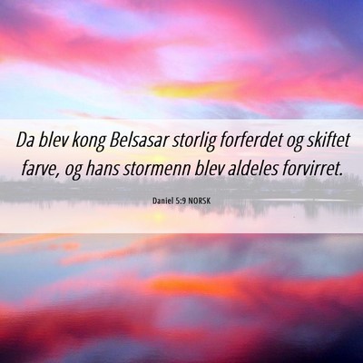 Picture 06 - Daniel 5:9 NORSK - Da blev kong Belsasar storlig forferdet og - Bible Verse Picture