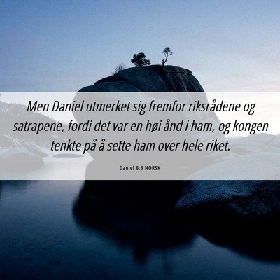 Picture 06 - Daniel 6:3 NORSK - Men Daniel utmerket sig fremfor riksrådene og - Bible Verse Picture