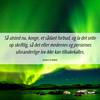Picture 06 - Daniel 6:8 NORSK - Så utsted nu, konge, et sådant forbud, og la - Bible Verse Picture