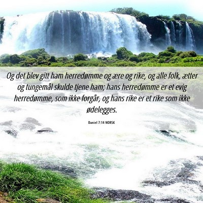Picture 06 - Daniel 7:14 NORSK - Og det blev gitt ham herredømme og ære og rike, - Bible Verse Picture