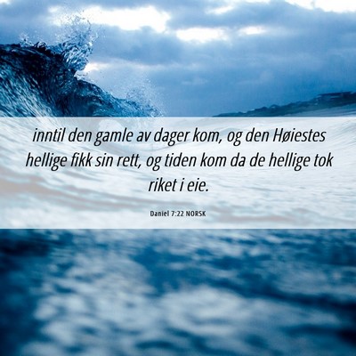 Picture 06 - Daniel 7:22 NORSK - inntil den gamle av dager kom, og den Høiestes - Bible Verse Picture