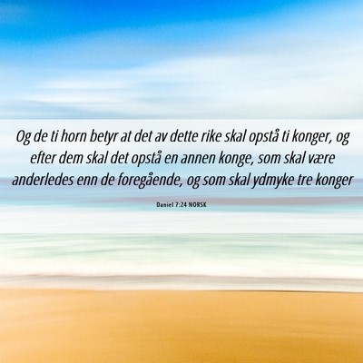 Picture 06 - Daniel 7:24 NORSK - Og de ti horn betyr at det av dette rike skal - Bible Verse Picture