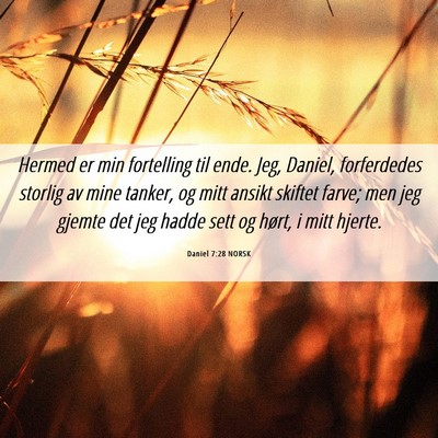 Picture 06 - Daniel 7:28 NORSK - Hermed er min fortelling til ende. Jeg, Daniel, - Bible Verse Picture