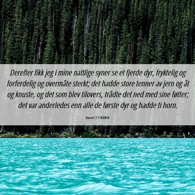 Picture 06 - Daniel 7:7 NORSK - Derefter fikk jeg i mine nattlige syner se et - Bible Verse Picture