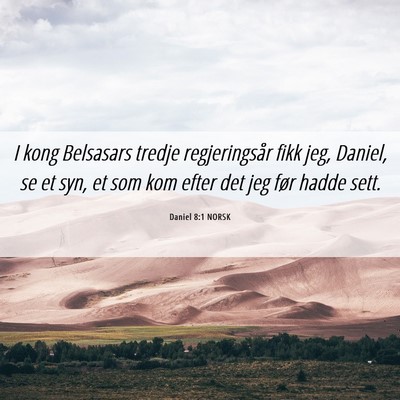 Picture 06 - Daniel 8:1 NORSK - I kong Belsasars tredje regjeringsår fikk jeg, - Bible Verse Picture