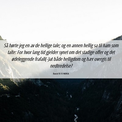 Picture 06 - Daniel 8:13 NORSK - Så hørte jeg en av de hellige tale; og en annen - Bible Verse Picture