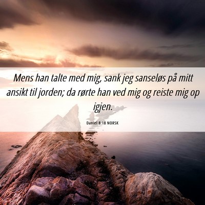 Picture 06 - Daniel 8:18 NORSK - Mens han talte med mig, sank jeg sanseløs på - Bible Verse Picture