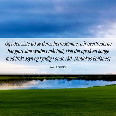 Picture 06 - Daniel 8:23 NORSK - Og i den siste tid av deres herredømme, når - Bible Verse Picture