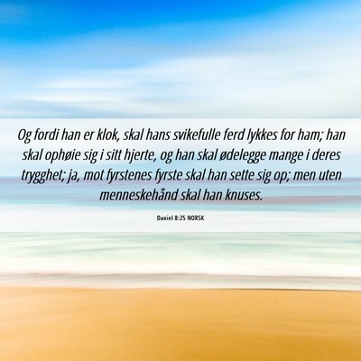 Picture 06 - Daniel 8:25 NORSK - Og fordi han er klok, skal hans svikefulle ferd - Bible Verse Picture