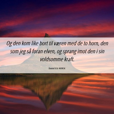 Picture 06 - Daniel 8:6 NORSK - Og den kom like bort til væren med de to horn, - Bible Verse Picture