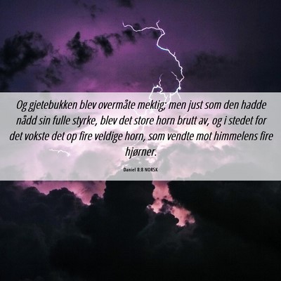 Picture 06 - Daniel 8:8 NORSK - Og gjetebukken blev overmåte mektig; men just - Bible Verse Picture