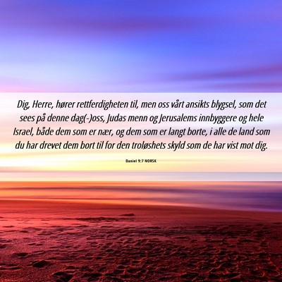 Picture 06 - Daniel 9:7 NORSK - Dig, Herre, hører rettferdigheten til, men oss - Bible Verse Picture
