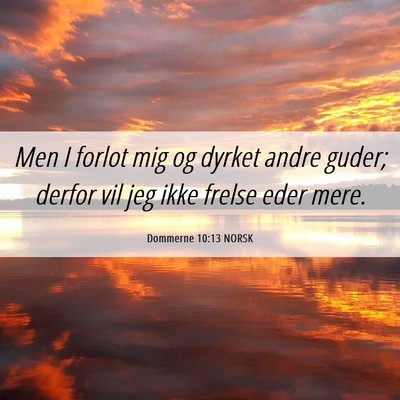 Picture 06 - Dommerne 10:13 NORSK - Men I forlot mig og dyrket andre guder; derfor - Bible Verse Picture