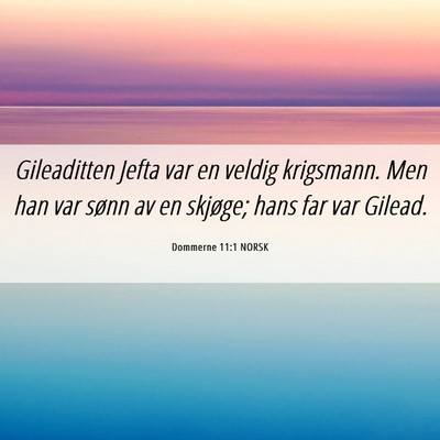 Picture 06 - Dommerne 11:1 NORSK - Gileaditten Jefta var en veldig krigsmann. Men - Bible Verse Picture