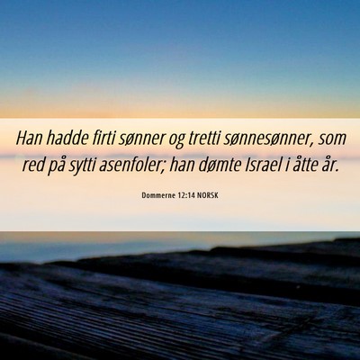 Picture 06 - Dommerne 12:14 NORSK - Han hadde firti sønner og tretti sønnesønner, - Bible Verse Picture