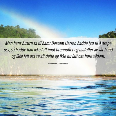 Picture 06 - Dommerne 13:23 NORSK - Men hans hustru sa til ham: Dersom Herren hadde - Bible Verse Picture
