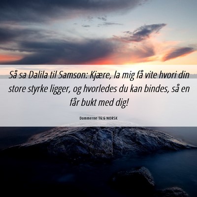 Picture 06 - Dommerne 16:6 NORSK - Så sa Dalila til Samson: Kjære, la mig få vite - Bible Verse Picture