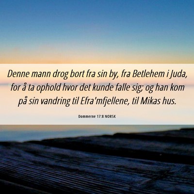 Picture 06 - Dommerne 17:8 NORSK - Denne mann drog bort fra sin by, fra Betlehem i - Bible Verse Picture