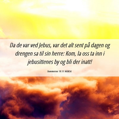 Picture 06 - Dommerne 19:11 NORSK - Da de var ved Jebus, var det alt sent på dagen - Bible Verse Picture
