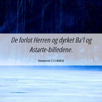 Picture 06 - Dommerne 2:13 NORSK - De forlot Herren og dyrket Ba'l og - Bible Verse Picture
