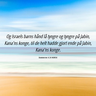 Picture 06 - Dommerne 4:24 NORSK - Og Israels barns hånd lå tyngre og tyngre på - Bible Verse Picture