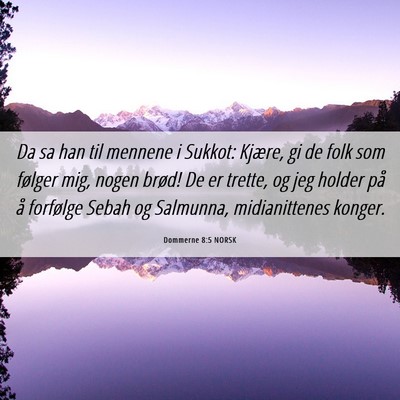 Picture 06 - Dommerne 8:5 NORSK - Da sa han til mennene i Sukkot: Kjære, gi de - Bible Verse Picture