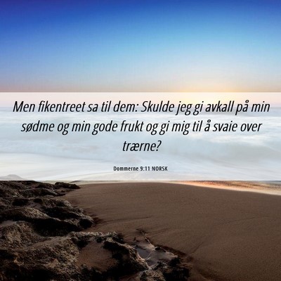 Picture 06 - Dommerne 9:11 NORSK - Men fikentreet sa til dem: Skulde jeg gi avkall - Bible Verse Picture