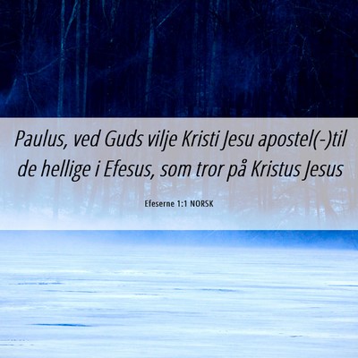 Picture 06 - Efeserne 1:1 NORSK - Paulus, ved Guds vilje Kristi Jesu apostel(-)til - Bible Verse Picture