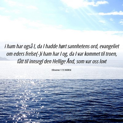 Picture 06 - Efeserne 1:13 NORSK - i ham har også I, da I hadde hørt sannhetens - Bible Verse Picture
