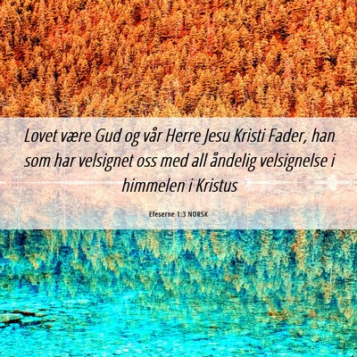 Picture 06 - Efeserne 1:3 NORSK - Lovet være Gud og vår Herre Jesu Kristi Fader, - Bible Verse Picture