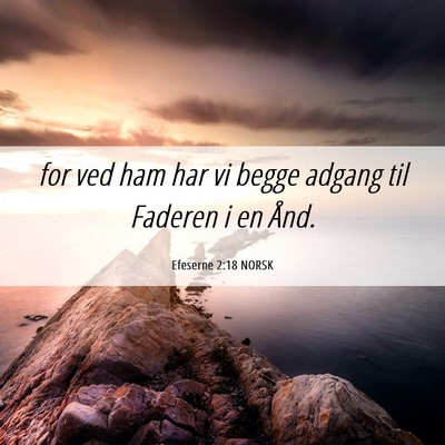 Picture 06 - Efeserne 2:18 NORSK - for ved ham har vi begge adgang til Faderen i en - Bible Verse Picture