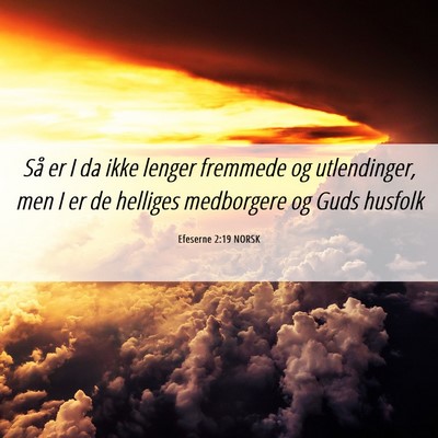 Picture 06 - Efeserne 2:19 NORSK - Så er I da ikke lenger fremmede og utlendinger, - Bible Verse Picture