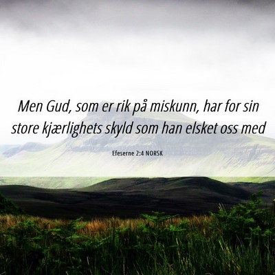 Picture 06 - Efeserne 2:4 NORSK - Men Gud, som er rik på miskunn, har for sin - Bible Verse Picture