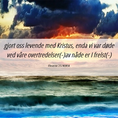 Picture 06 - Efeserne 2:5 NORSK - gjort oss levende med Kristus, enda vi var døde - Bible Verse Picture