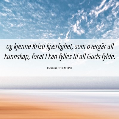 Picture 06 - Efeserne 3:19 NORSK - og kjenne Kristi kjærlighet, som overgår all - Bible Verse Picture
