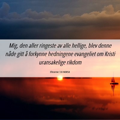 Picture 06 - Efeserne 3:8 NORSK - Mig, den aller ringeste av alle hellige, blev - Bible Verse Picture