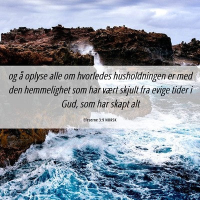 Picture 06 - Efeserne 3:9 NORSK - og å oplyse alle om hvorledes husholdningen er - Bible Verse Picture