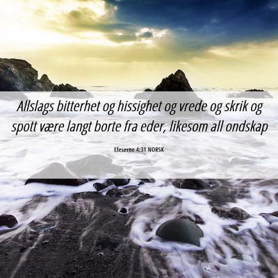 Picture 06 - Efeserne 4:31 NORSK - Allslags bitterhet og hissighet og vrede og skrik - Bible Verse Picture