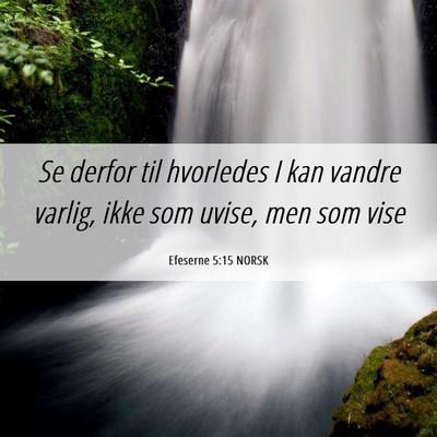 Picture 06 - Efeserne 5:15 NORSK - Se derfor til hvorledes I kan vandre varlig, ikke - Bible Verse Picture